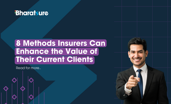 8 Methods Insurers Can Enhance the Value of Their Current Clients