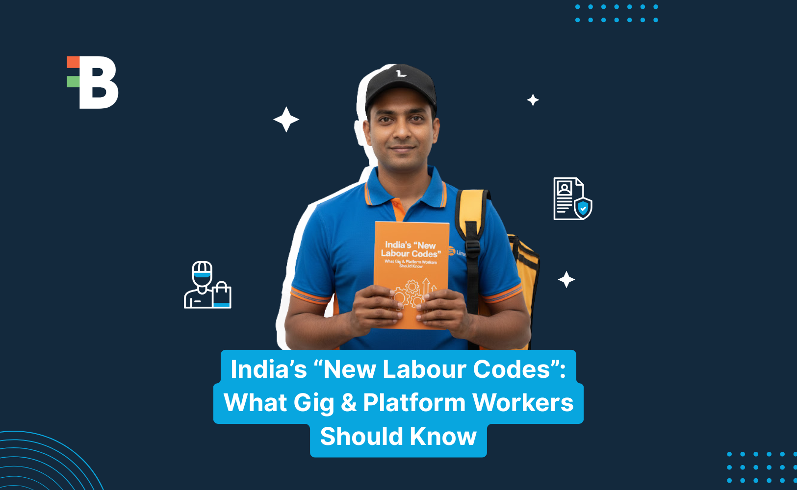 India’s “New Labour Codes”: What Gig & Platform Workers Should Know